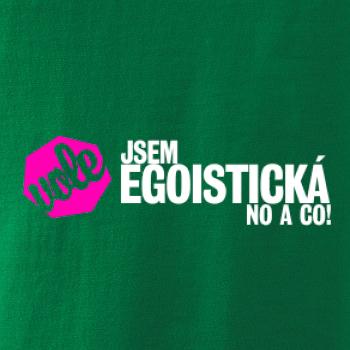 Jsem egoistická no a co!