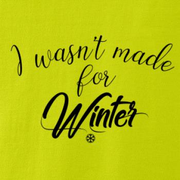 I wasnt make for a winter