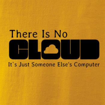 There Is No Cloud Its Just Someone Else's Computer
