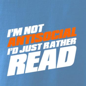 I'm not antisocial i'd just rather read