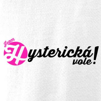 Jsem hysterická vole!