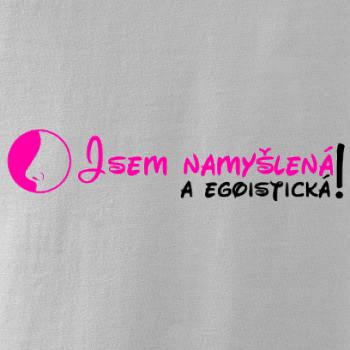 Jsem namyšlená a egoistická!