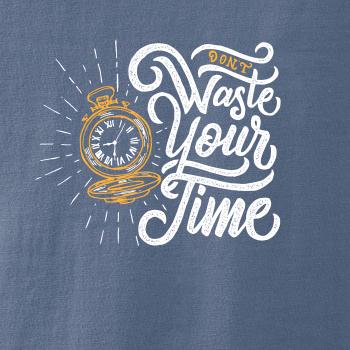 Don't Waste Your Time