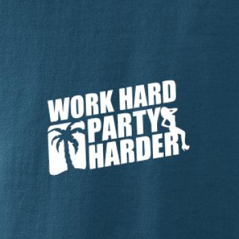 Work hard, party harder Work hard, party harder