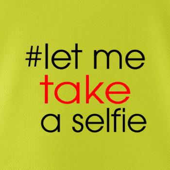 Hashtag let me take a selfie