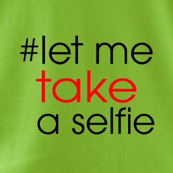 Hashtag let me take a selfie