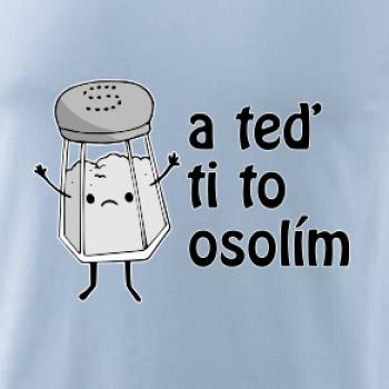 A teď ti to osolím