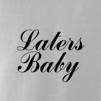 Laters baby Laters baby
