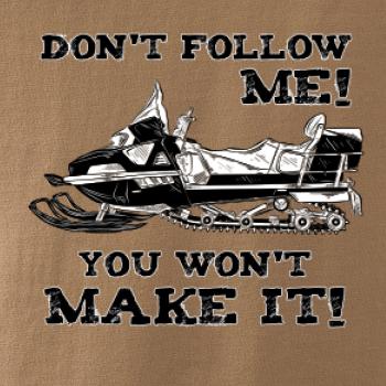 Don’t Follow Me, You Won’t Make It