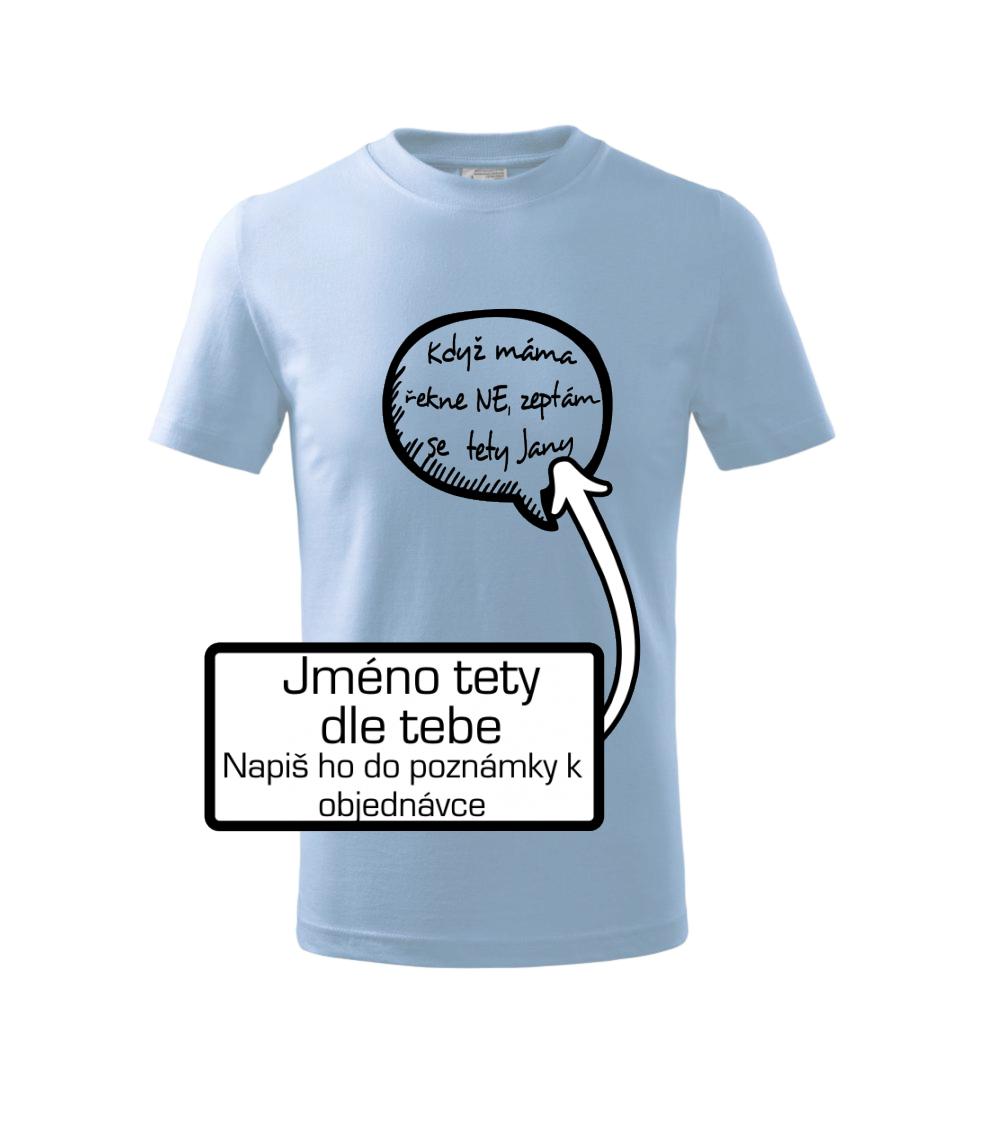 Když máma řekne ne, zeptám se tety (vlastní nápis - jméno) Když máma řekne ne, zeptám se tety (vlastní nápis - jméno)