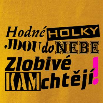Hodné holky jdou do nebe, zlobivé kam chtějí! Hodné holky jdou do nebe, zlobivé kam chtějí!