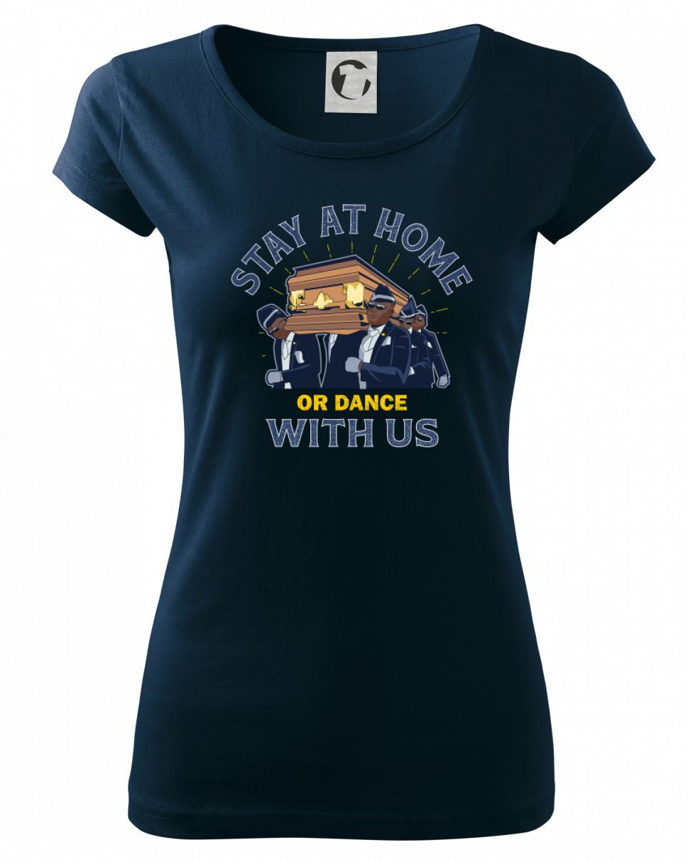 Stay at home or dance with us - Pure dámské triko