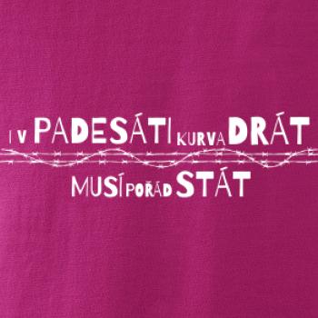 V padesati kurva drát musí pořád stát