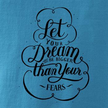 Let your dream bigger