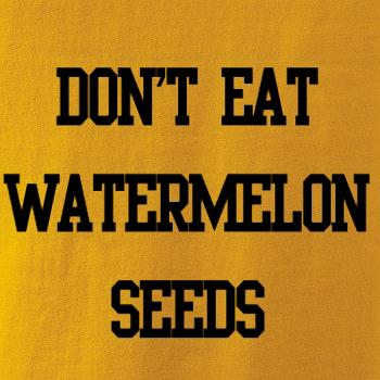 Don't eat watermelon seeds