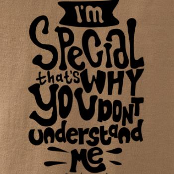 Im special thats why you dont understand me