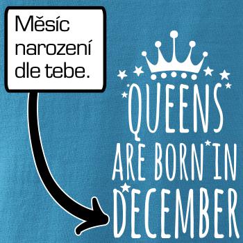 Queens are born in (vlastní nápis měsíc narození) Queens are born in (vlastní nápis měsíc narození)