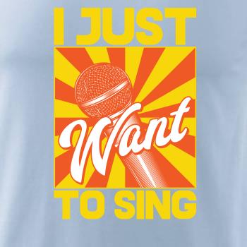 I Just Want to Sing I Just Want to Sing