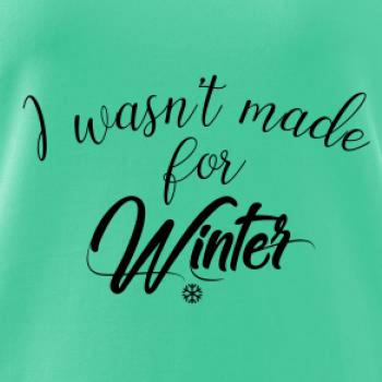 I wasnt make for a winter