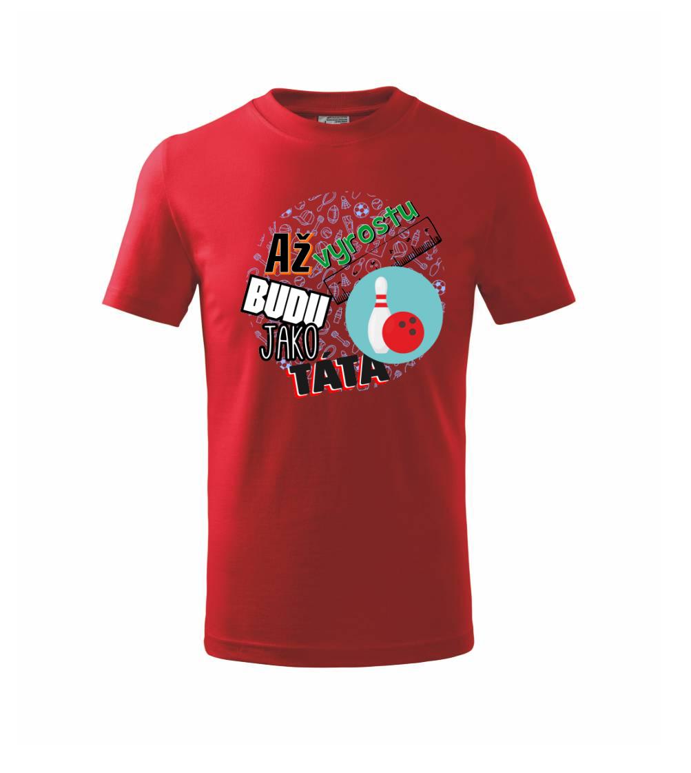 Až vyrostu budu jako táta - Bowling a kuželky - Triko dětské basic