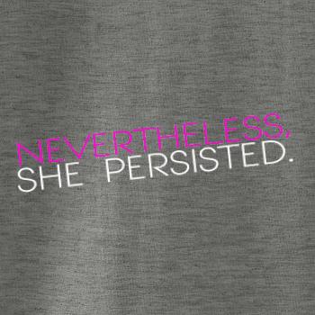 Nevertheless, She Persisted.