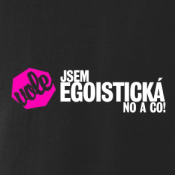 Jsem egoistická no a co!