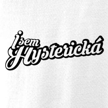 Jsem hysterická