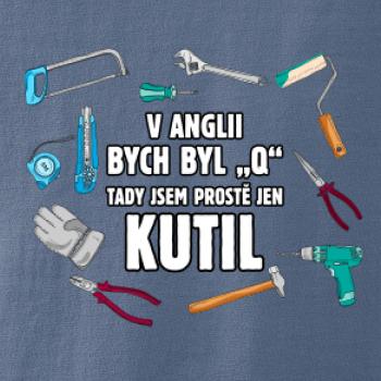 V Anglii bych byl Q tady kutil