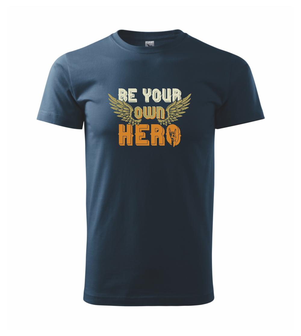 Be your own hero Be your own hero