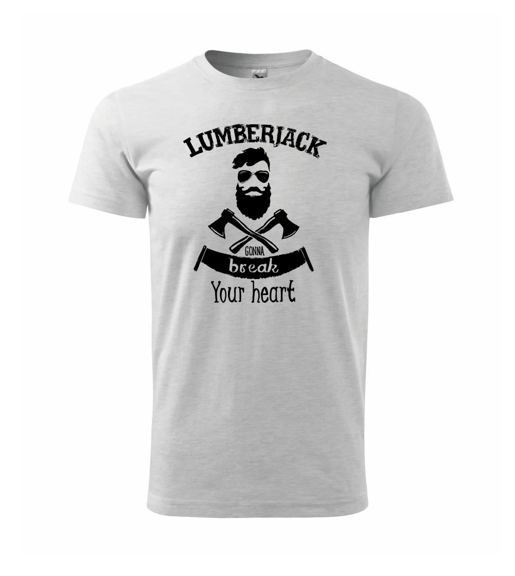 Lumberjack gonna break your hearth Lumberjack gonna break your hearth