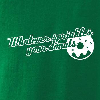 Whatever Sprinkles your Donuts Whatever Sprinkles your Donuts