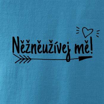 Něžněužívej mě!