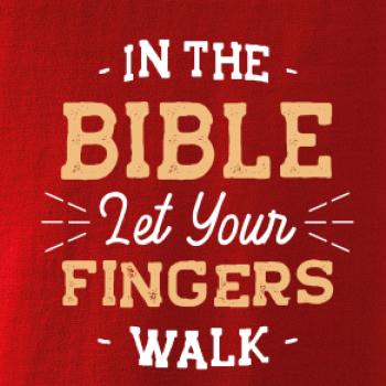 In the Bible let your fingers walk