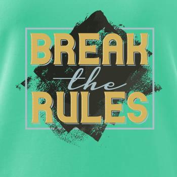 Break the rules Break the rules