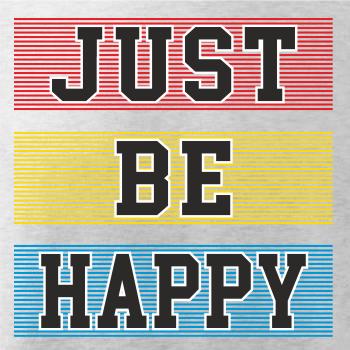 Just be happy