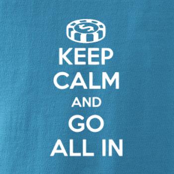 Keep calm and go all in Keep calm and go all in
