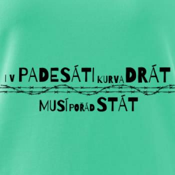 V padesati kurva drát musí pořád stát