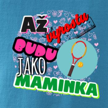 Až vyrostu budu jako maminka - tenis