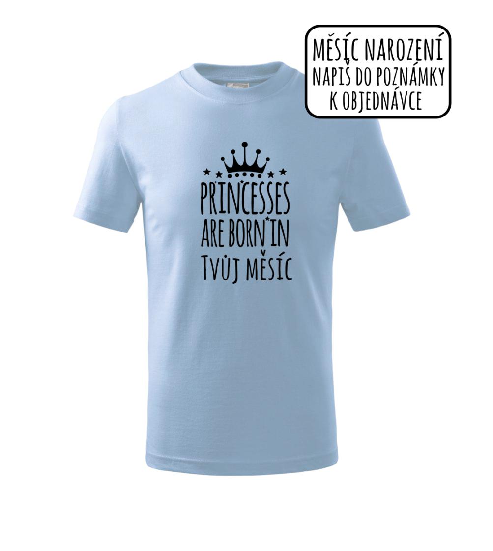 Princesses are born in (vlastní nápis měsíc narození) Princesses are born in (vlastní nápis měsíc narození)