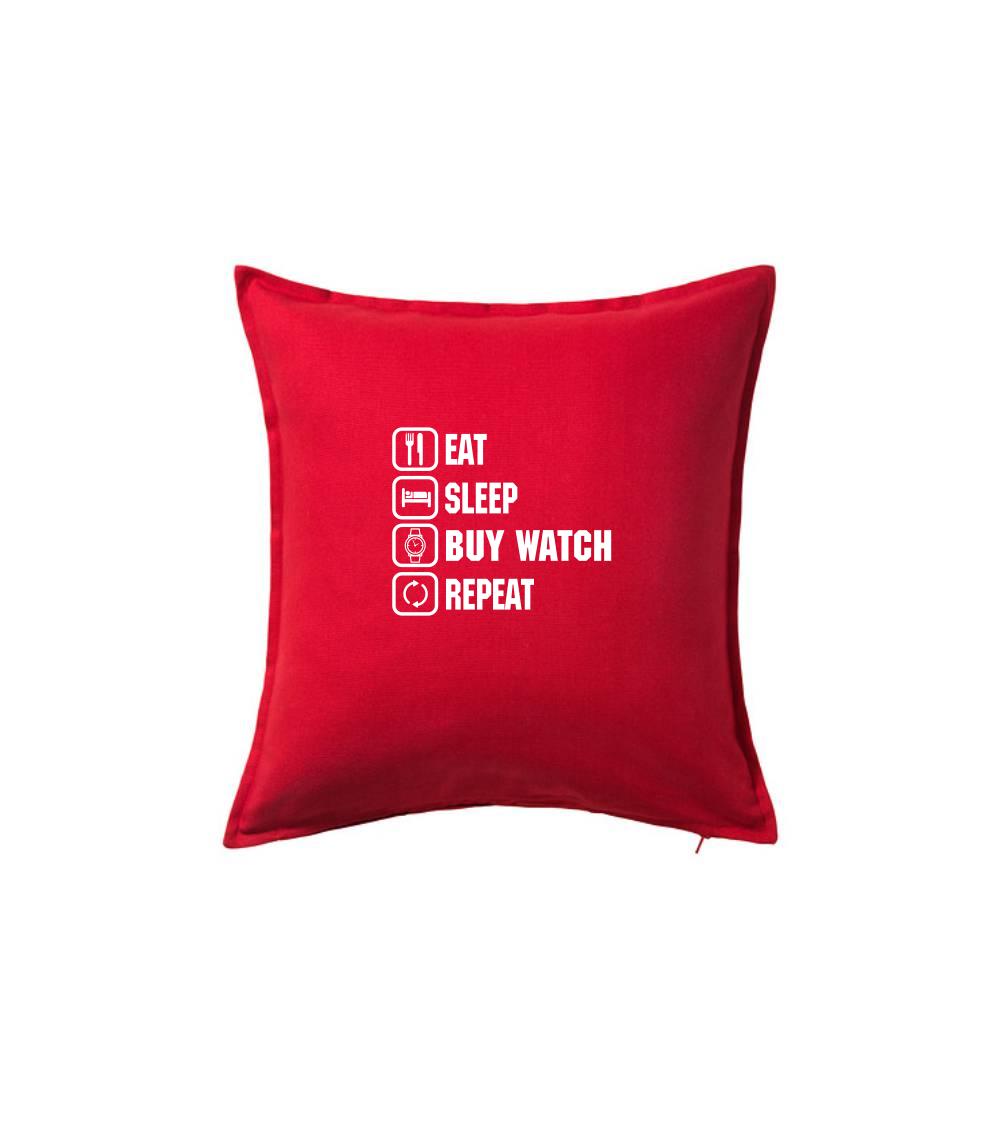 Eat sleep buy watch reapeat - Polštář 50x50