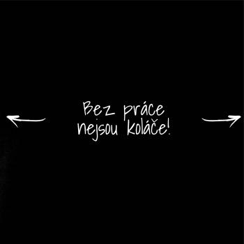 Bez práce nejsou koláče