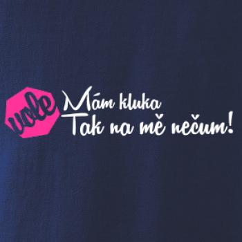 Mám kluka tak na mě nečum vole!