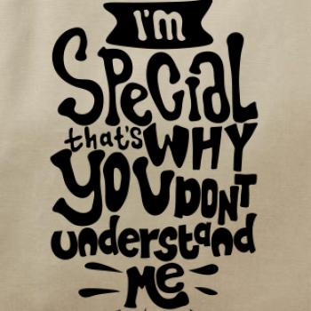 Im special thats why you dont understand me