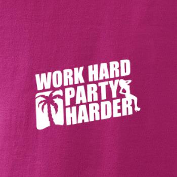 Work hard, party harder Work hard, party harder