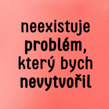 Neexistuje problém, který bych nevytvořil ON a ONA