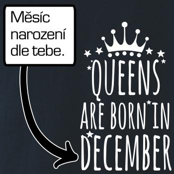 Queens are born in (vlastní nápis měsíc narození) Queens are born in (vlastní nápis měsíc narození)