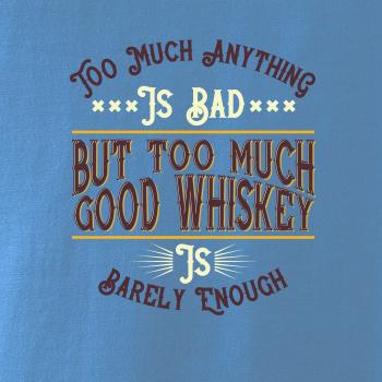 But too much good whiskey