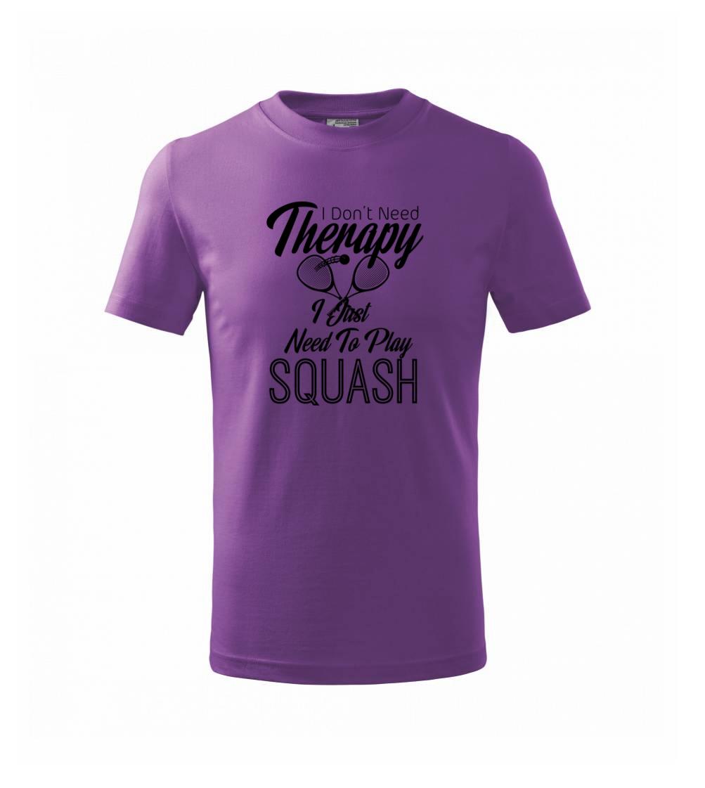 I Don't Need Therapy I Just Need To Play Squash