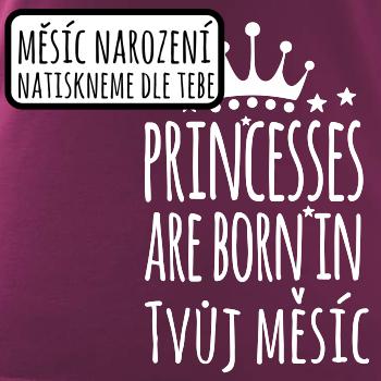 Princesses are born in (vlastní nápis měsíc narození) Princesses are born in (vlastní nápis měsíc narození)