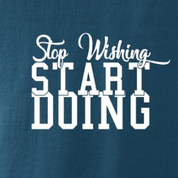Stop Wishing Start Doing Stop Wishing Start Doing
